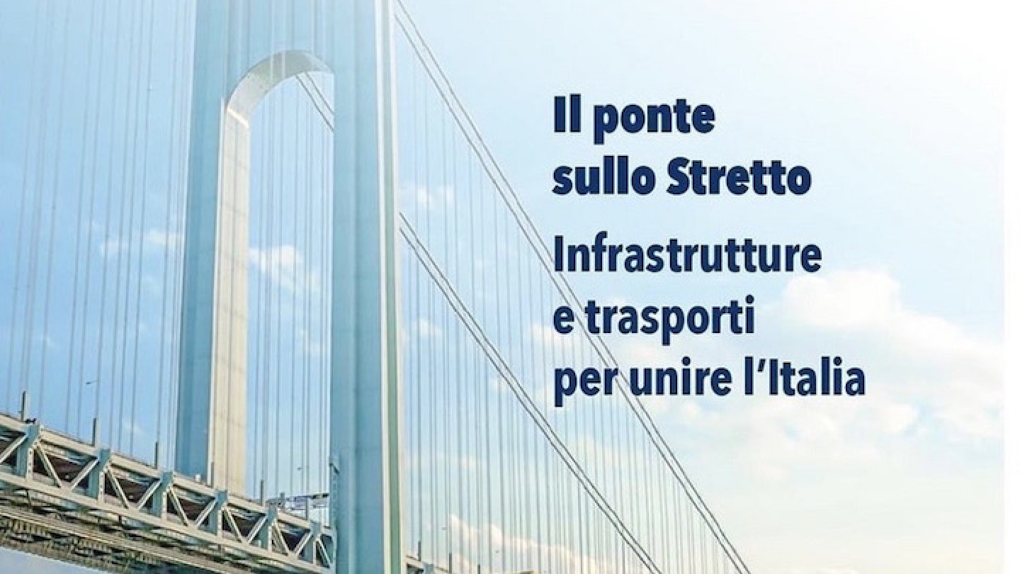 Il ponte sullo Stretto. Infrastrutture e trasporti per unire l'Italia